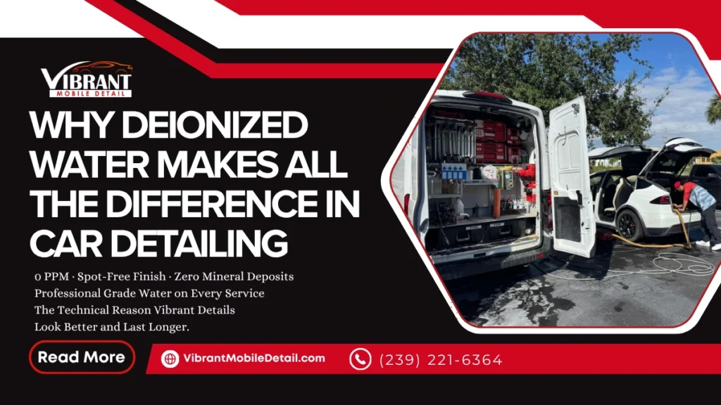 Why deionized water makes a difference in professional car detailing — Vibrant Mobile Detail Fort Myers Florida